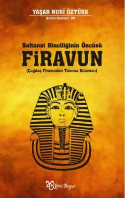 Saltanat Dinciliğinin Öncüsü Firavun : Çağdaş Firavunları Tanıma Kılavuzu