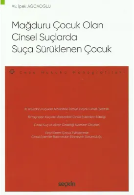 Mağduru Çocuk Olan Cinsel Suçlarda Suça Sürüklenen Çocuk;–Ceza Hukuku Monografileri–