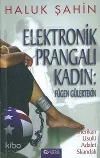 Elektronik Prangalı Kadın: Fügen Gülertekin