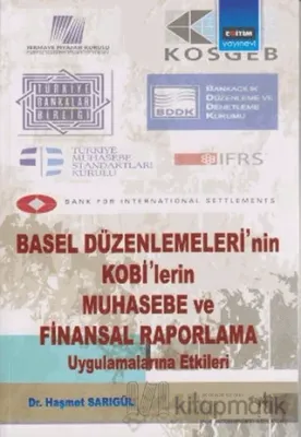 Basel Düzenlemeleri’nin Kobi’lerin Muhasebe ve Finansal Raporlama Uygulamalarına Etkileri