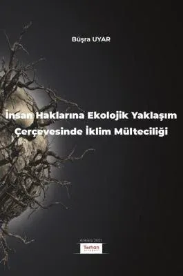 İnsan Haklarına Ekolojik Yaklaşım Çerçevesinde İklim Mülteciliği Büşra İnsan Haklarına Ekolojik Yaklaşım Çerçevesinde İklim Mülteciliği Büşra