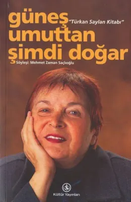 Güneş Umuttan Şimdi Doğar : Türkan Saylan Kitabı