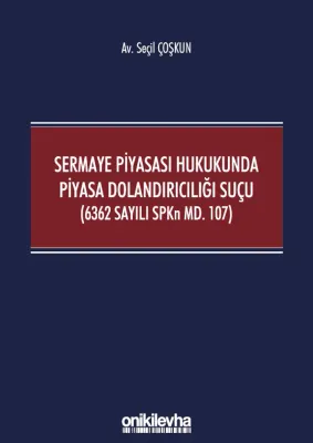 Sermaye Piyasası Hukukunda Piyasa Dolandırıcılığı Suçu (6362 Sayılı SPKn Md. 107)