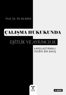 Çalışma Hukukunda Eşitlik ve Ayrımcılık Pir Ali Kaya Çalışma Hukukunda Eşitlik ve Ayrımcılık Pir Ali Kaya