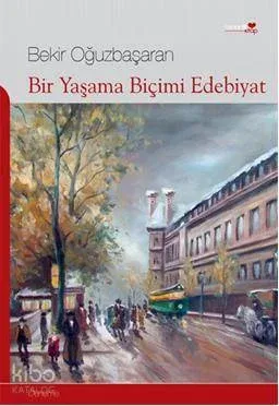 Bir Yaşama Biçimi Edebiyat Bekir Oğuzbaşaran