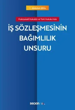 Mukayeseli Hukukta ve Türk Hukuku'ndaİş Sözleşmesinin Bağımlılık Unsuru