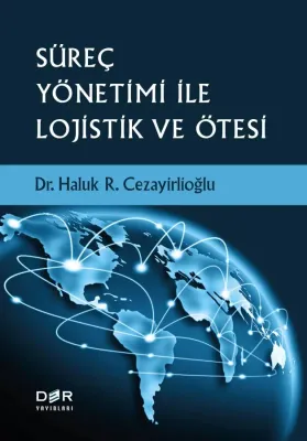 SÜREÇ YÖNETİMİ İLE LOJİSTİK VE ÖTESİ