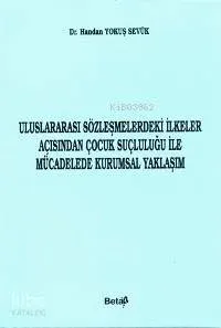 Uluslararası Sözleşmelerdeki İlkeler Açısından Çocuk Suçluluğu İle Mücadelede Kurumsal Yaklaşım