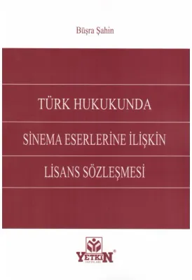 Türk Hukukunda Sinema Eserlerine İlişkin Lisans Sözleşmesi