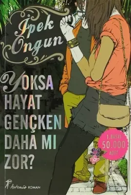 Yoksa Hayat Gençken Daha mı Zor? İpek Ongun