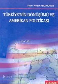 Türkiyenin Dönüşümü ve Amerikan Politikası