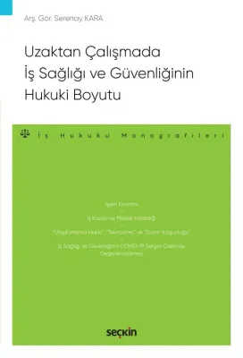Uzaktan Çalışmada İş Sağlığı ve Güvenliğinin Hukuki Boyutu – İş Hukuku Monografileri –