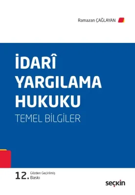 İdari Yargılama Hukuku (Temel Bilgiler) 12.BASKI Prof. Dr. Ramazan Çağ İdari Yargılama Hukuku (Temel Bilgiler) 12.BASKI Prof. Dr. Ramazan Çağ