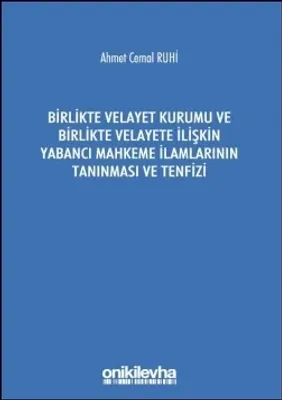 Birlikte Velayet Kurumu ve Birlikte Velayete İlişkin Yabancı Mahkeme İlamlarının Tanınması ve Tenfizi