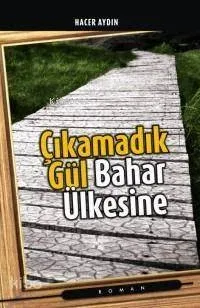 Çıkamadık Gül Bahar Ülkesine