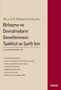 AB ve Türk Rekabet HukukundaBirleşme ve Devralmaların Denetlenmesi: Taahhüt ve Şartlı İzin