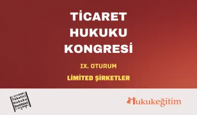 Ticaret Hukuku Kongresi - IX. Oturum: LİMİTED ŞİRKETLER Video Kaydı