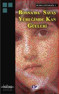 Bosna'da Savaş Yüreğimde Kan Gülleri