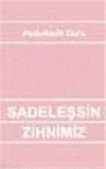 Sadeleşsin Zihnimiz