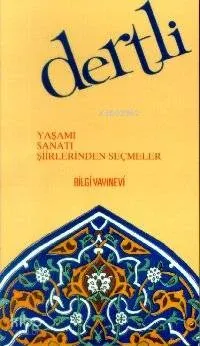 Dertli - Yaşamı Sanatı Şiirlerinden Seçmeler