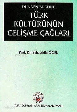 Dünden Bugüne Türk Kültürünün Gelişme Çağları