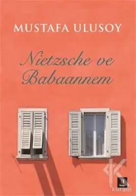 Nietzsche ve Babaannem Mustafa Ulusoy