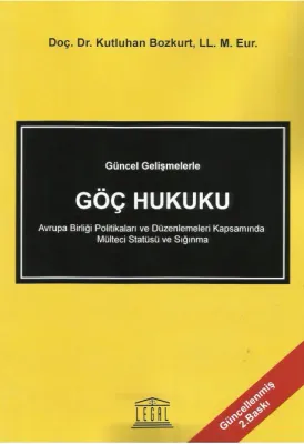 Güncel Gelişmelerle Göç Hukuku Avrupa Birliği Politikaları ve Düzenlemeleri Kapsamında Mülteci Statüsü ve Sığınma