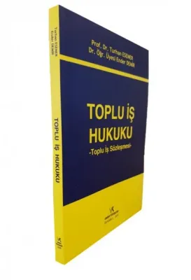Toplu İş Hukuku Toplu İş Sözleşmesi Prof.Dr.Turhan ESENER Toplu İş Hukuku Toplu İş Sözleşmesi Prof.Dr.Turhan ESENER