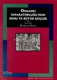 Osmanlı İmparatorluğu'nun Sonu ve Büyük Güçler