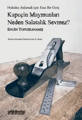 Kapuçin Maymunları Neden Salatalık Sevmez? - Hukuku Anlamak için Kısa Bir Giriş 3.BASKI