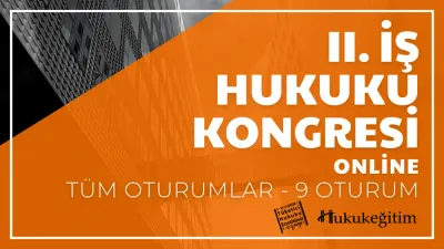 II. İş Hukuku Kongresi Tüm Oturumları Video Kaydı (9 Oturum)