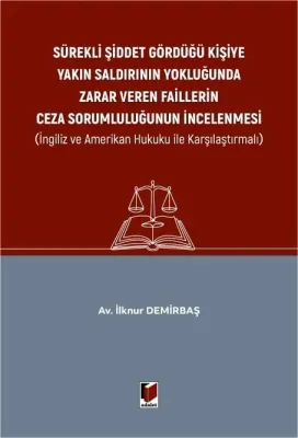 Sürekli Şiddet Gördüğü Kişiye Yakın Saldırının Yokluğunda Zarar Veren Faillerin Ceza Sorumluluğunun İncelenmesi