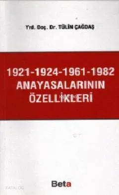 1921-1924-1961-1982 Anayasalarının Özellikleri