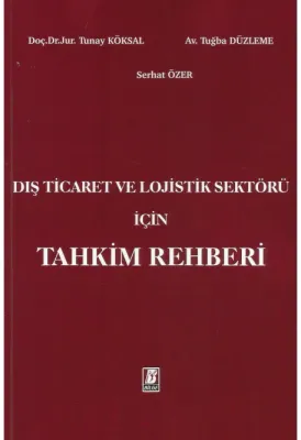 Dış Ticaret ve Lojistik Sektörü için Tahkim Rehberi ( KÖKSAL-DÜZLEME-ÖZER )