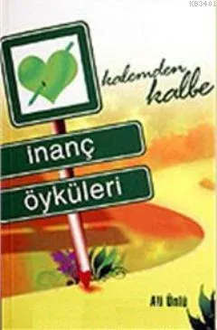 Kalemden Kalbe İnanç Öyküleri