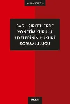Bağlı Şirketlerde Yönetim Kurulu Üyelerinin Hukuki Sorumluluğu