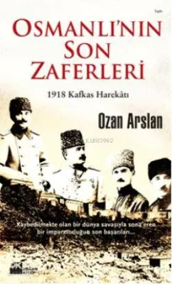 Osmanlı'nın Son Zaferleri