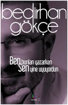 Ben Bunları Yazarken Sen Yine Uyuyordun