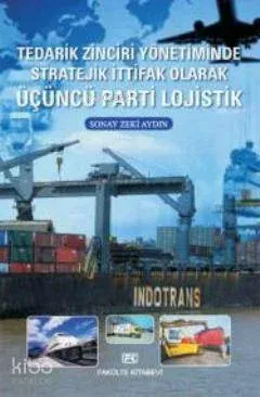 Tedarik Zinciri Yönetiminde Stratejik İttifak Olarak Üçüncü Parti Lojistik