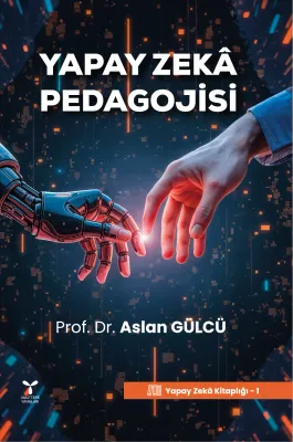 Yapay Zekâ Pedagojisi Prof. Dr. Aslan Gülcü Yapay Zekâ Pedagojisi Prof. Dr. Aslan Gülcü
