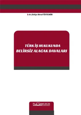 TÜRK İŞ HUKUKUNDA BELİRSİZ ALACAK DAVALARI ZEKİYE HEVAL ÖZTEMİR
