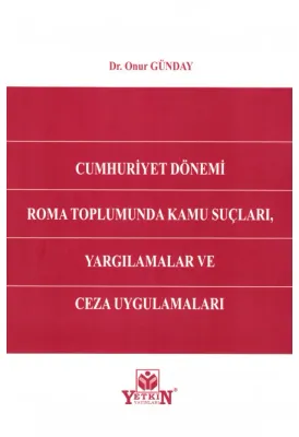 Cumhuriyet Dönemi Roma Toplumunda Kamu Suçları, Yargılamalar ve Ceza Uygulamaları