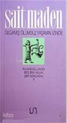 Gılgamış Ölümsüz Yaşamın İzinde