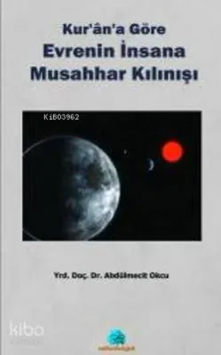 Kur'an'a Göre Evrenin İnsana Musahhar Kılınışı