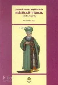 Osmanlı Devlet Teşkilatında Reisülküttablık