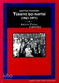 Türkiye İşçi Partisi:umuttan Yalnızlığa (1961 - 1971)