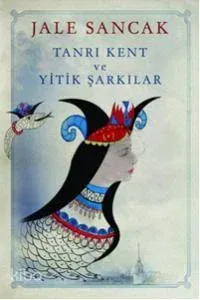 Tanrı Kent ve Yitik Şarkılar