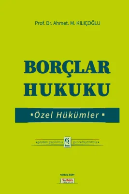BORÇLAR HUKUKU ÖZEL HÜKÜMLER 6. BASKI Ahmet M. Kılıçoğlu BORÇLAR HUKUKU ÖZEL HÜKÜMLER 6. BASKI Ahmet M. Kılıçoğlu