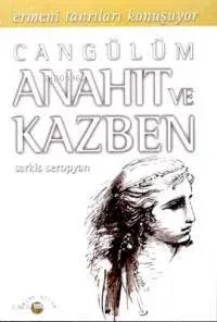 Cangülüm Anahit ve Kazben Ermeni Tanrıları Konuşuyor