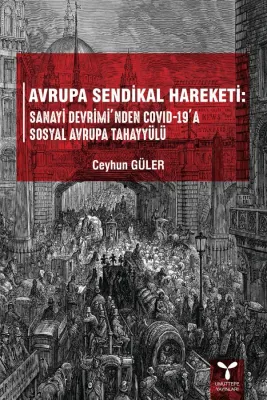 Avrupa Sendikal Hareketi: Sanayi Devrimi'nden COVID-19’a Sosyal Avrupa Avrupa Sendikal Hareketi: Sanayi Devrimi'nden COVID-19’a Sosyal Avrupa
